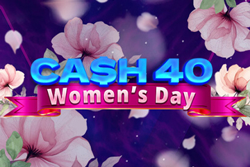 Cash 40 Women's Day